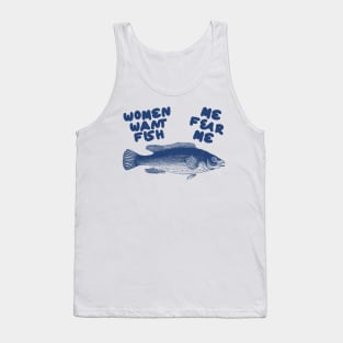 Women Want Fish, Me Fear Me Shirt / Meme Shirt / Funny Shirt / Funny Meme Shirt / Funny Fishing Shirt / Funny Gift For Her / Gift For Him Tank Top